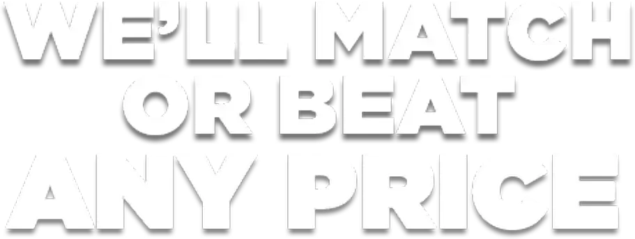 We'll match or beat any price.