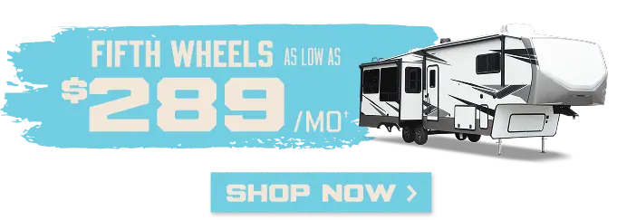Fifth Wheels as low as $289/mo