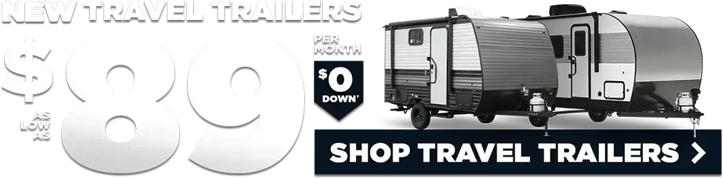 New Travel Trailers as low as $89 per month, with $0 down.